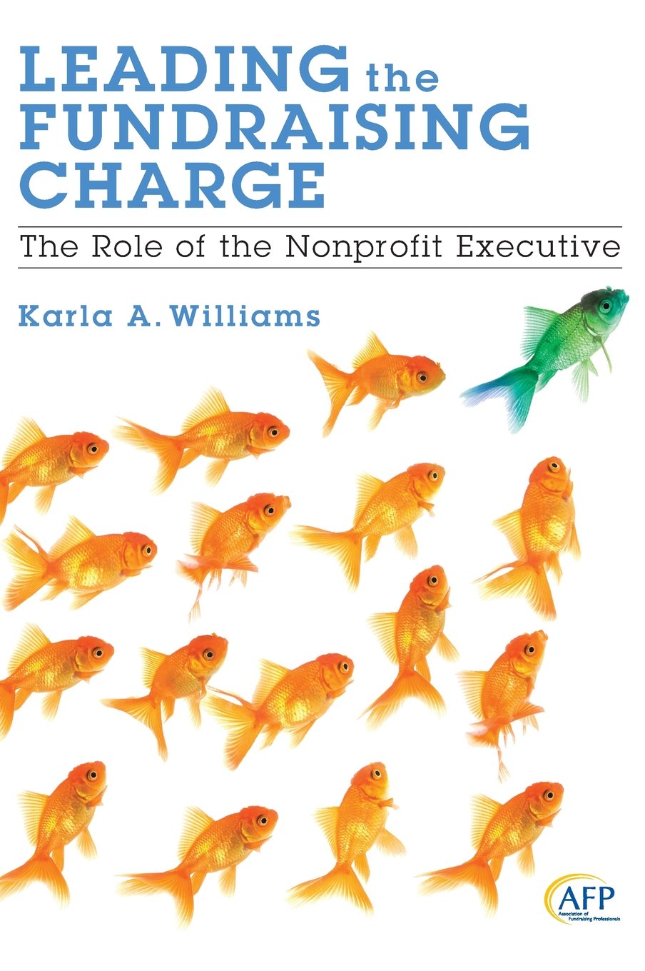 Leading the Fundraising Charge: The Role of the Nonprofit Executive (AFP Fund Development) Business, Finance & Career