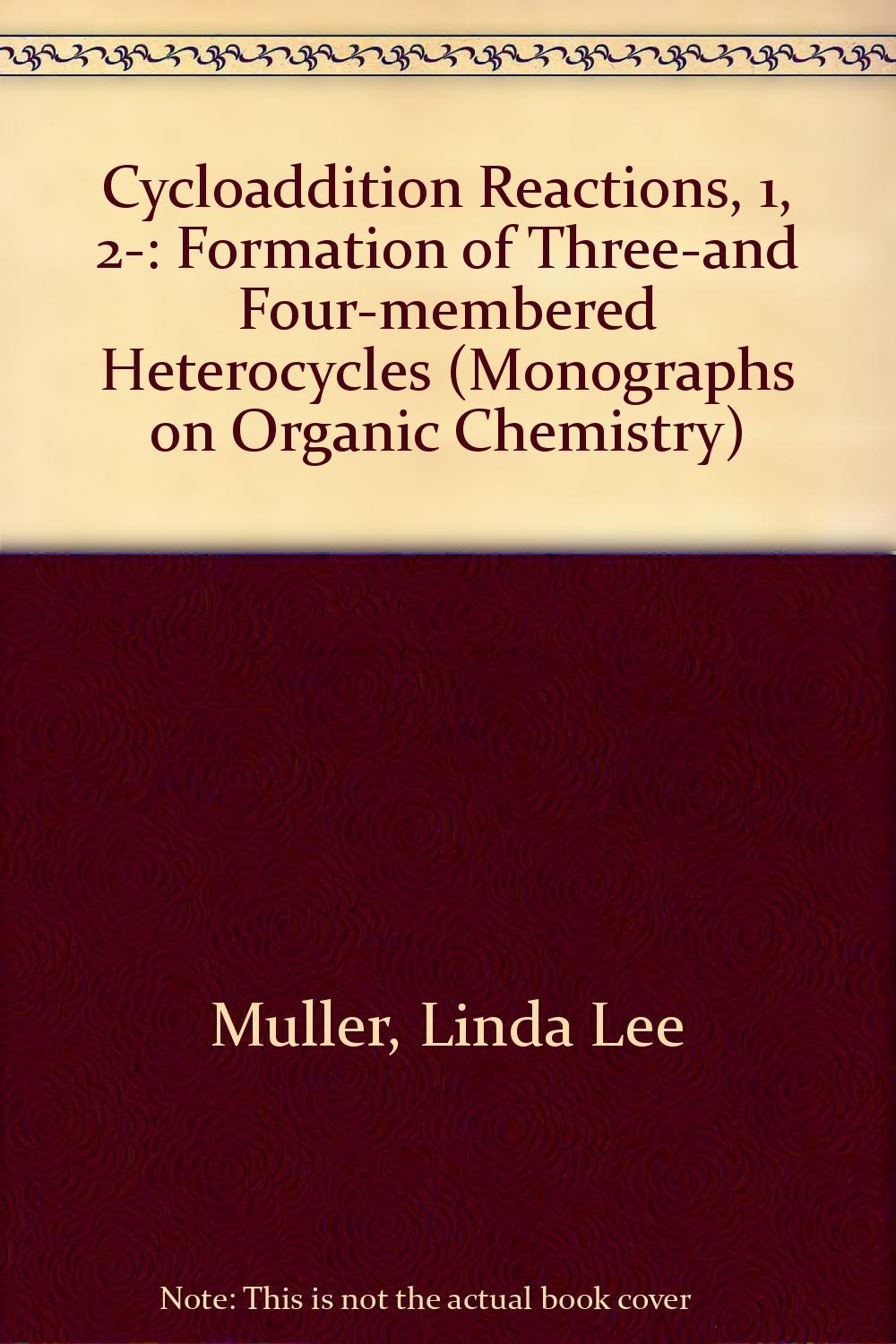 Cycloaddition Reactions, 1, 2-: Formation of Three-and Four-membered Heterocycles (Monographs on Organic Chemistry S.) Books