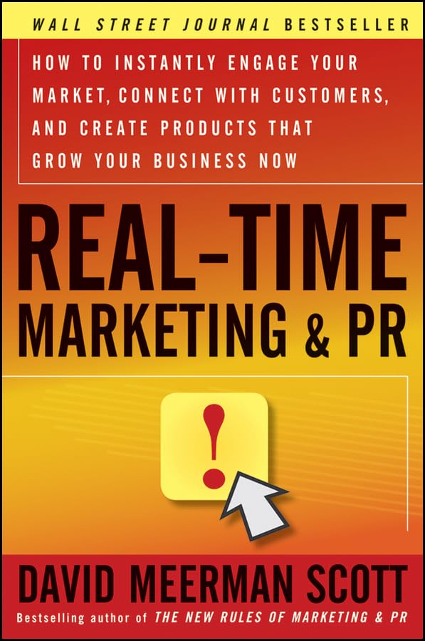 Real-Time Marketing & PR: How to Instantly Engage Your Market, Connect with Customers, and Create Products that Grow Your Business Now Law