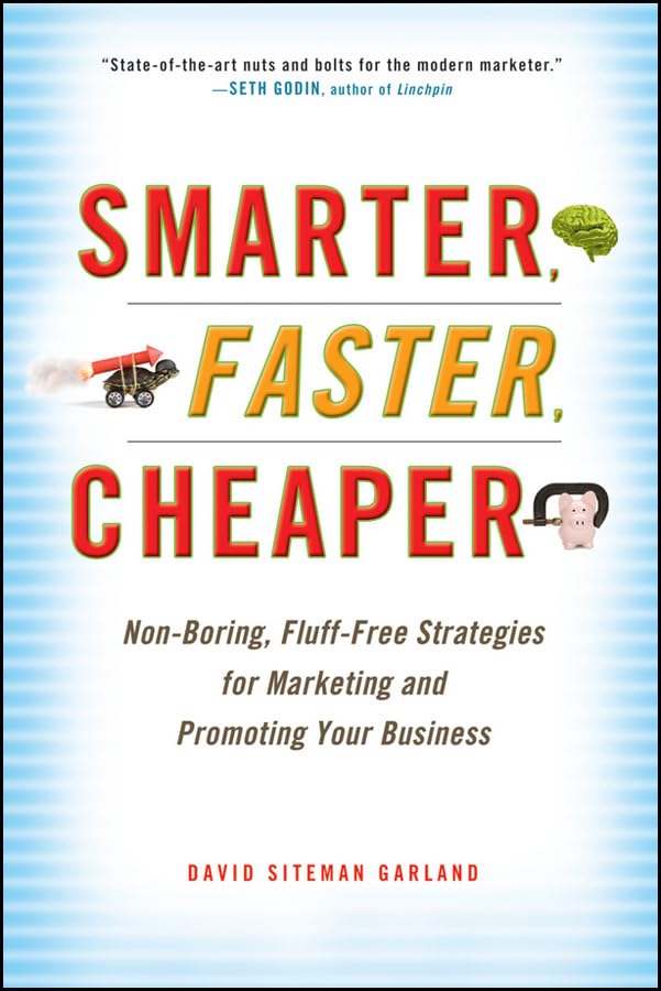 Smarter, Faster, Cheaper: Non-Boring, Fluff-Free Strategies for Marketing and Promoting Your Business Business, Finance & Career