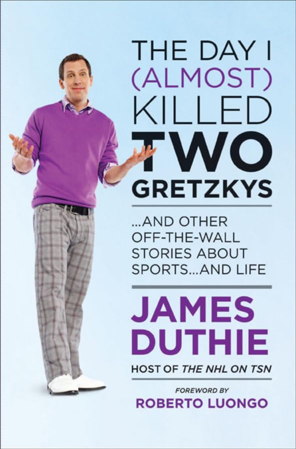 The Day I (almost) Killed Two Gretzkys: And Other Off-the-Wall Stories About Sports... and Life book