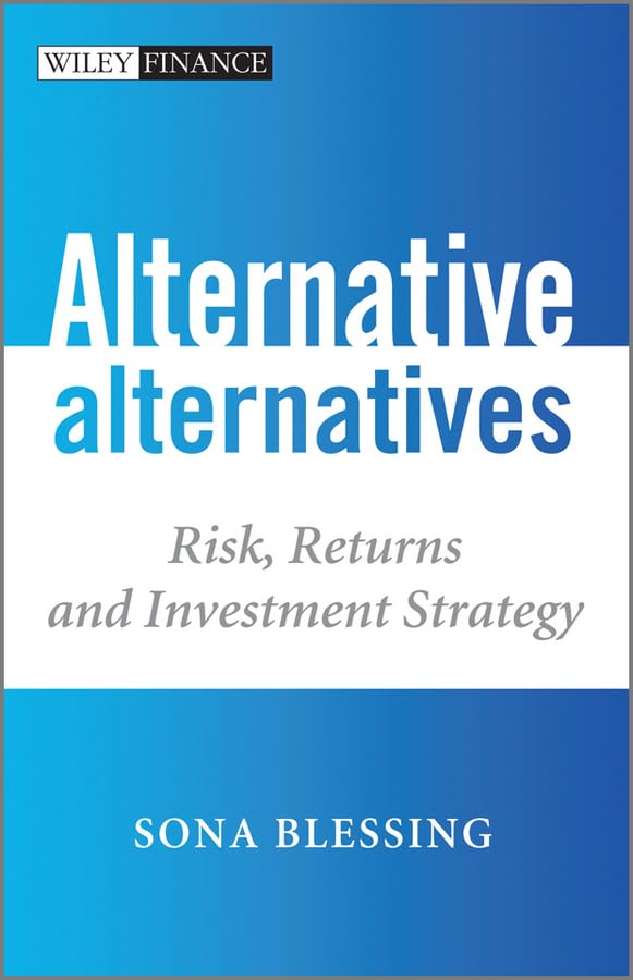 Alternative Alternatives: Risk, Returns and Investment Strategy (Wiley Finance Series) Law