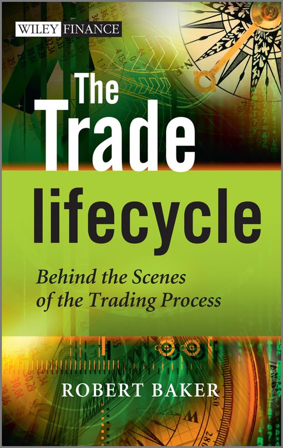 The Trade Lifecycle: Behind the Scenes of the Trading Process (Wiley Finance Series) Law
