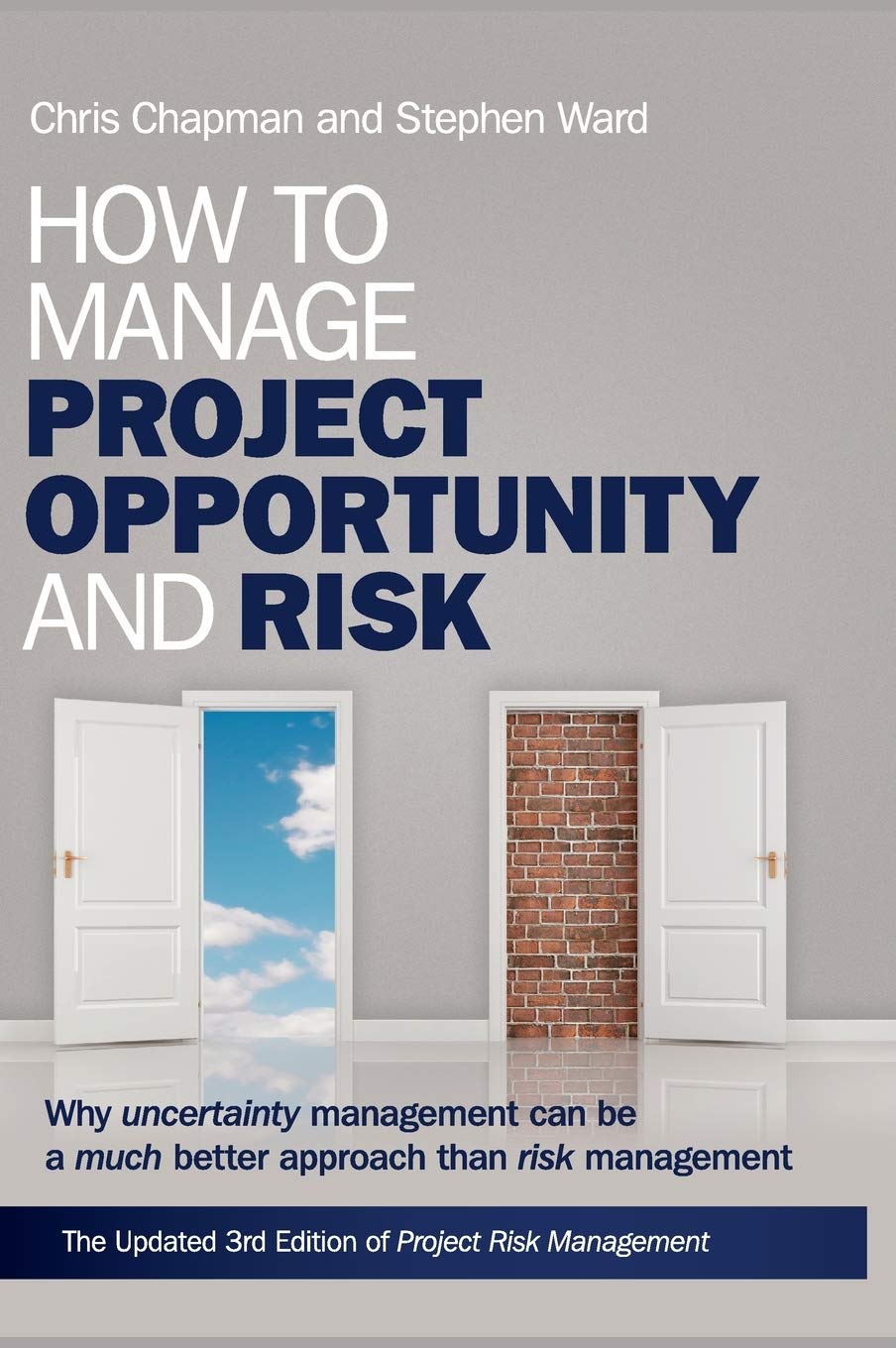 How to Manage Project Opportunity and Risk: Why Uncertainty Management can be a Much Better Approach than Risk Management Law