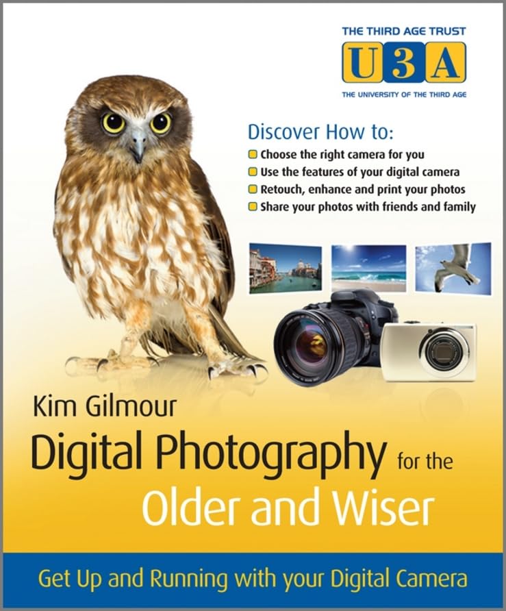 Digital Photography for the Older and Wiser: Get Up and Running with Your Digital Camera (The Third Age Trust) Hobbies & Crafts