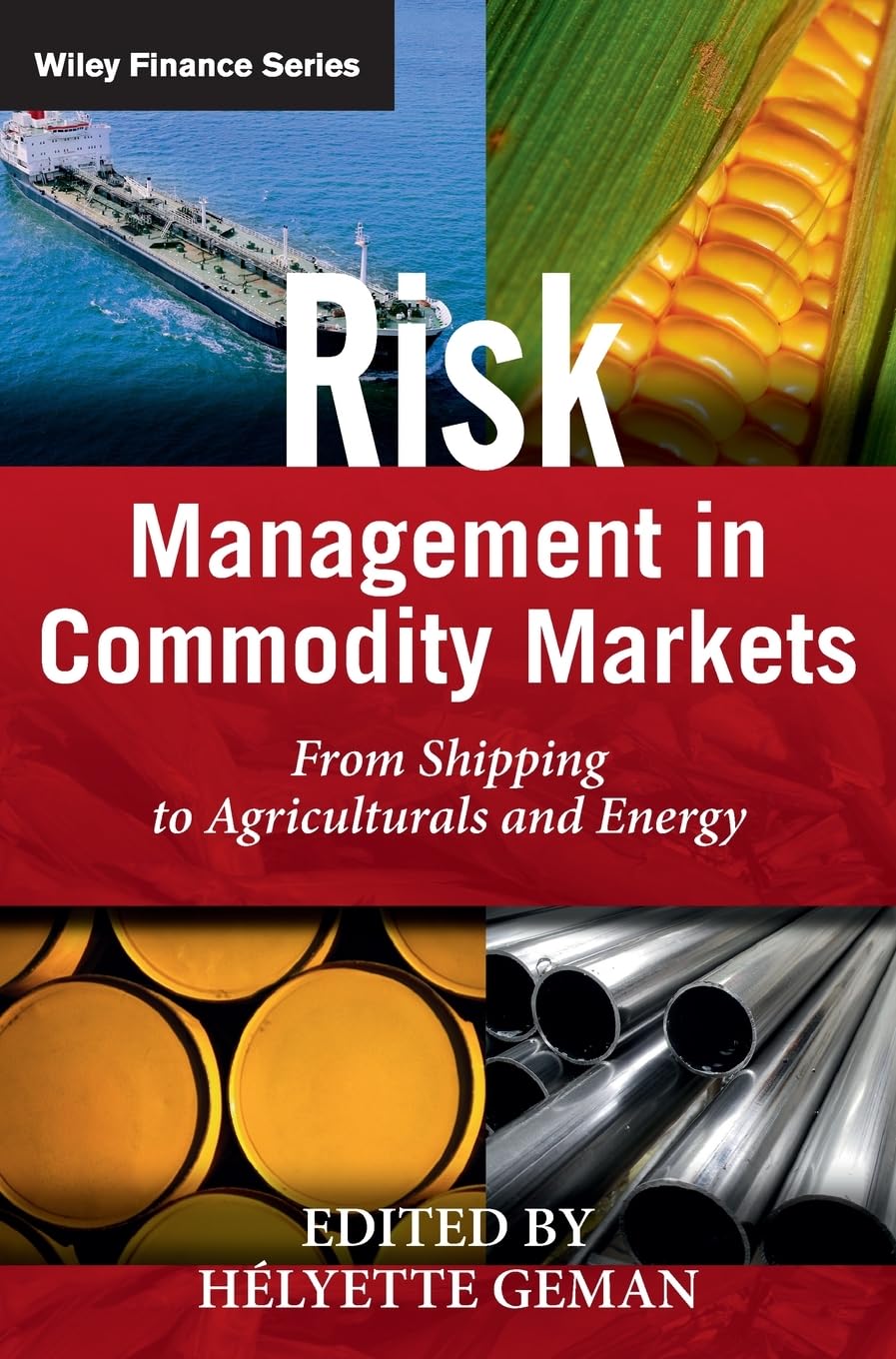 Risk Management in Commodity Markets: From Shipping to Agriculturals and Energy (The Wiley Finance Series) Law