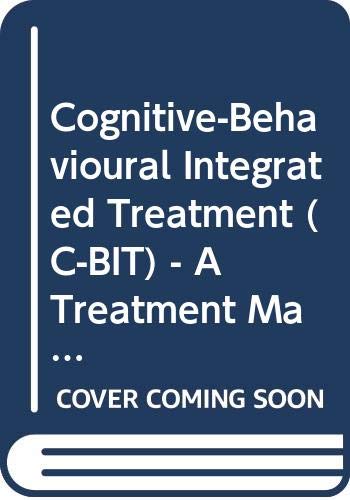 Cognitive–Behavioural Integrated Treatment (C–BIT): A Treatment Manual for Substance Misuse in People with Severe Mental Health Problems book