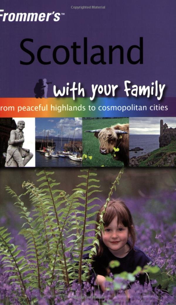 Frommer's Scotland With Your Family: From Peaceful Highlands to Cosmopolitan Cities Leisure, Home & Garden