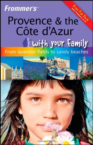 Frommer's Provence and The Cote d'Azur With Your Family: From Lavender Fields to Sandy Beaches (Frommer's with Your Family) Leisure, Home & Garden