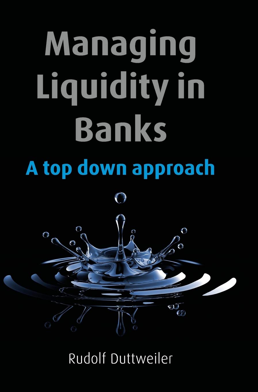 Managing Liquidity in Banks: A Top Down Approach book