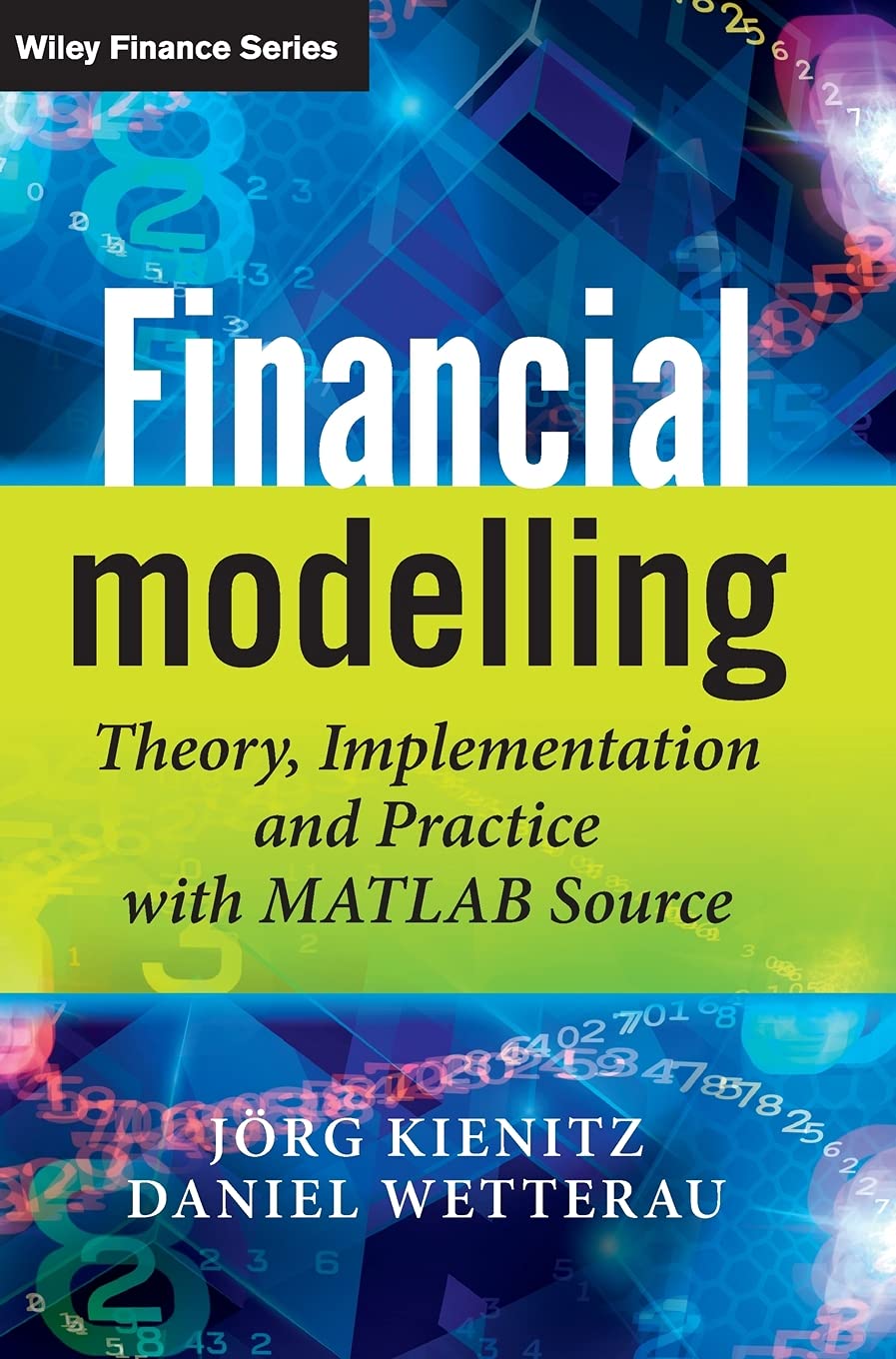 Financial Modelling: Theory, Implementation and Practice with MATLAB Source (The Wiley Finance Series) Law