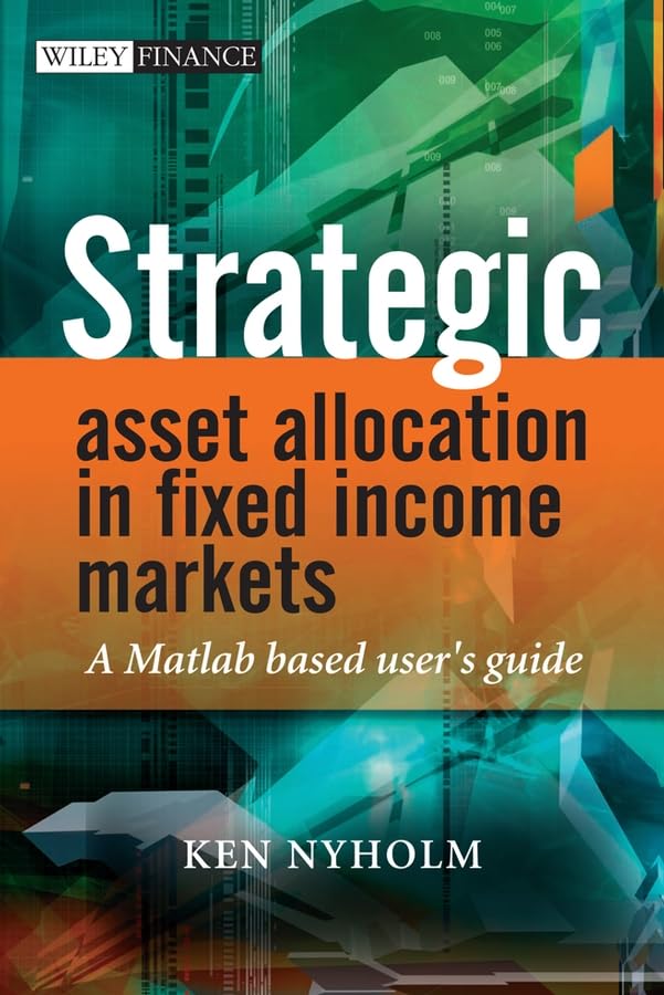 Strategic Asset Allocation in Fixed Income Markets: A Matlab based user's guide (Wiley Finance Series) Law