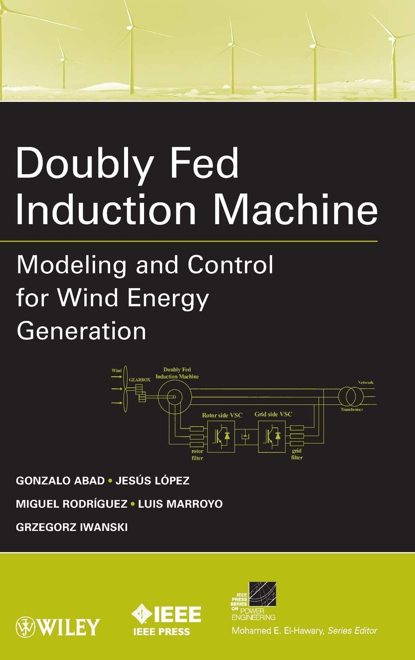 Doubly Fed Induction Machine: Modeling and Control for Wind Energy Generation (IEEE Press Series on Power and Energy Systems, Band 32) Business & Technology