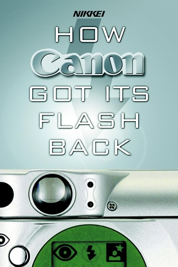 How Canon Got Its Flash Back: The Innovative Turnaround Tactics of Fujio Mitarai Law