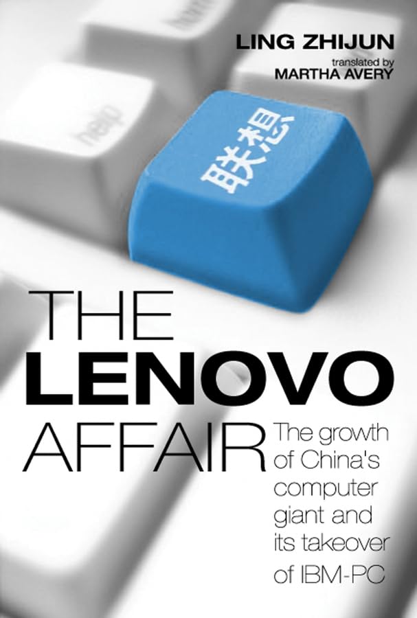 The Lenovo Affair: The Growth of China's Computer Giant and Its Takeover of IBM-PC Business, Finance & Career