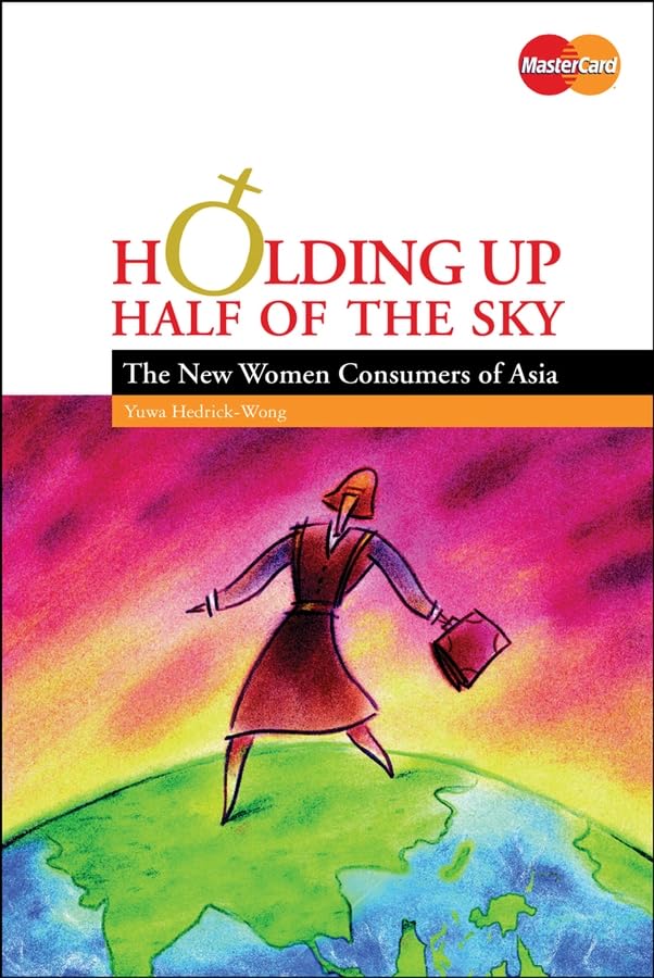 Holding Up Half of the Sky: The New Women Consumers of Asia book