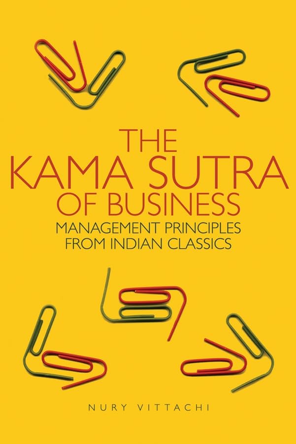 The Kama Sutra of Business: Management Principles from Indian Classics Law