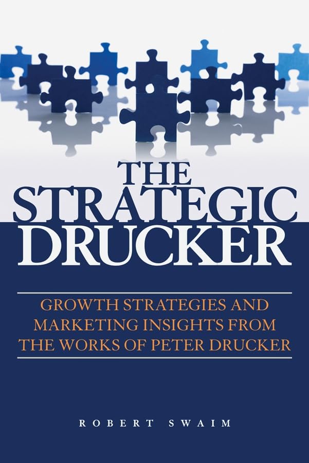 The Strategic Drucker: Growth Strategies and Marketing Insights from the Works of Peter Drucker Law