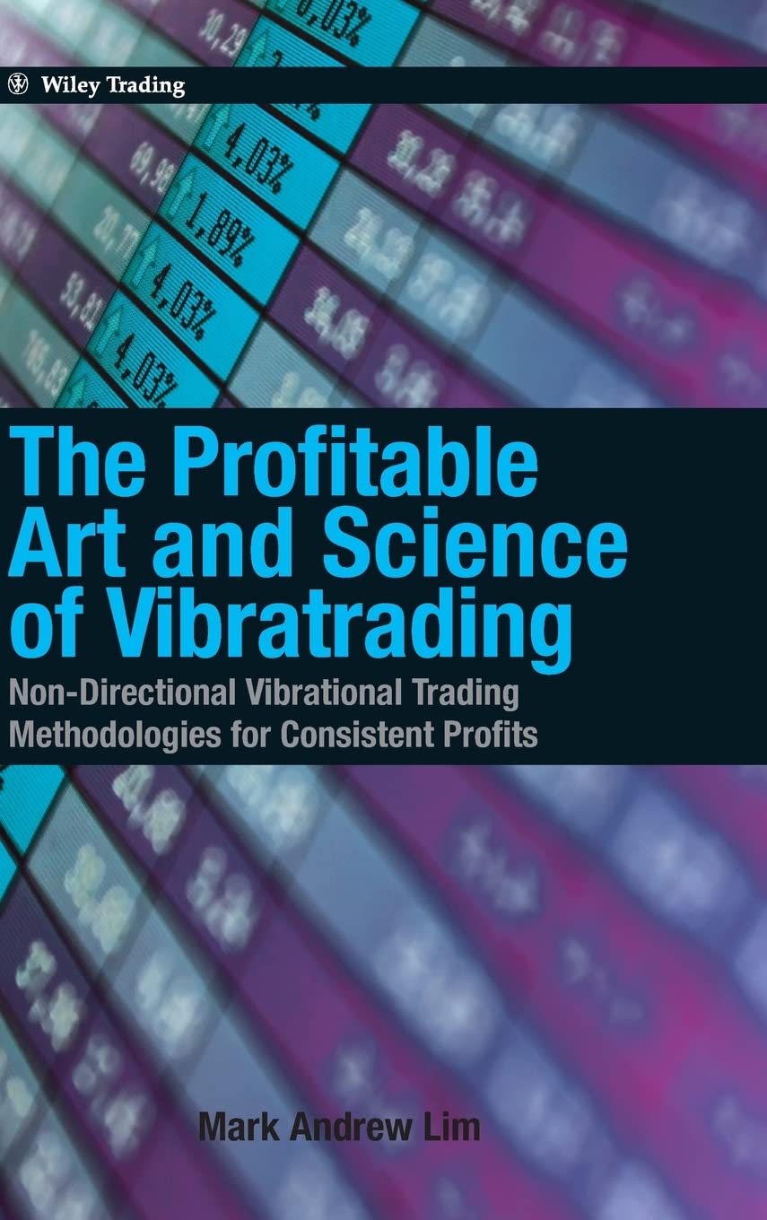The Profitable Art and Science of Vibratrading: Non-Directional Vibrational Trading Methodologies for Consistent Profits book