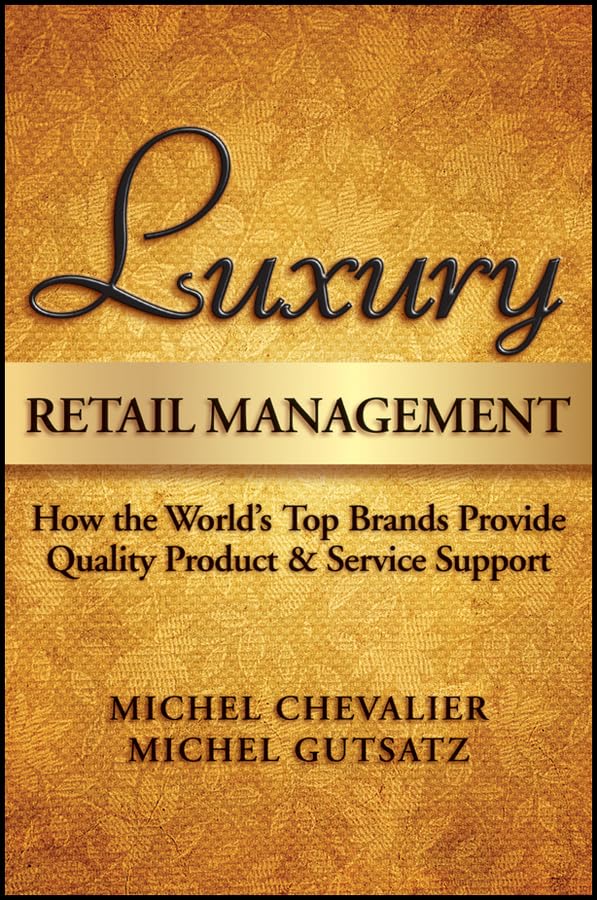 Luxury Retail Management: How the World's Top Brands Provide Quality Product and Service Support book