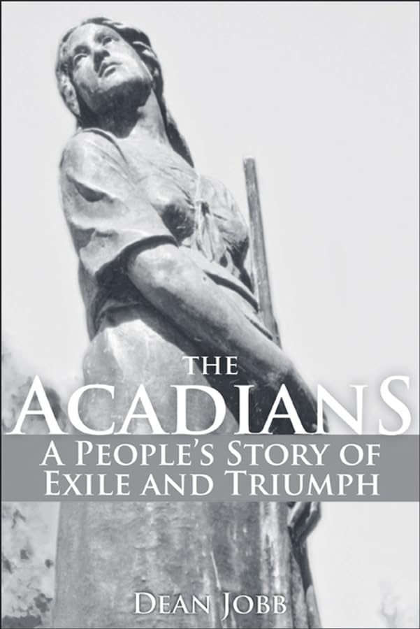 Acadians: A People's Story of Exile and Triumph Politics & History