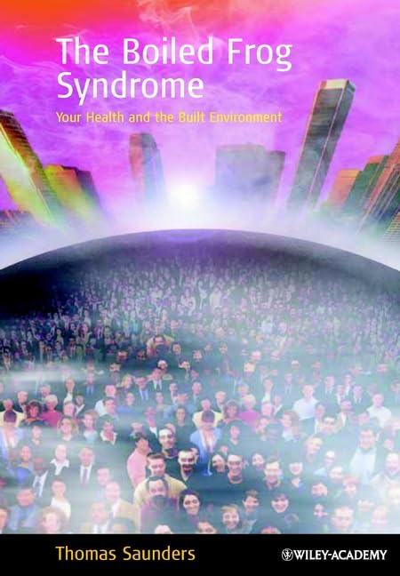 The Boiled Frog Syndrome: Your Health and the Built Environment book
