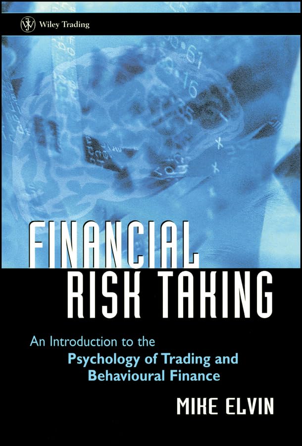 Financial Risk Taking: An Introduction to the Psychology of Trading and Behavioral Finance book