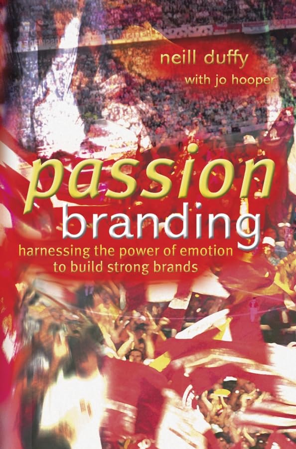 Passion Branding: Harnessing the Power of Emotion to Build Strong Brands Law