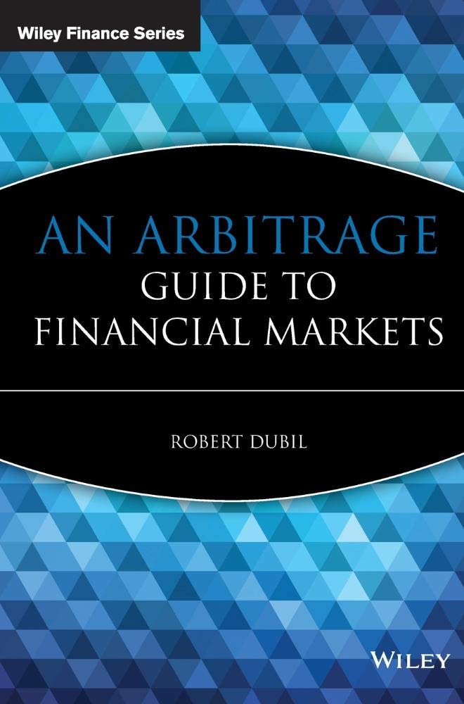 An Arbitrage Guide to Financial Markets (The Wiley Finance Series) Law