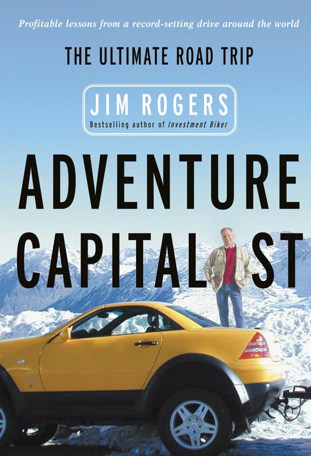 Adventure Capitalist: The Ultimate Investors Road Trip: The Ultimate Investor's Road Trip. Profitable lessons from a record-setting drive around the world Business, Finance & Career