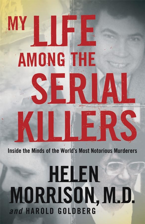 My Life Among the Serial Killers: Inside the Minds of the World's Most Notorious Murderers Memories