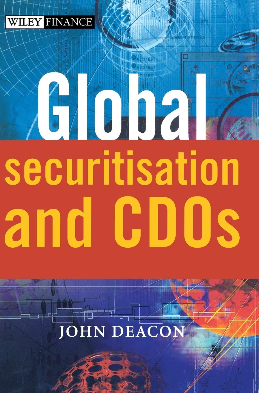 Global Securitisation and CDOs: Principles, Markets and Terms (The Wiley Finance Series) Law