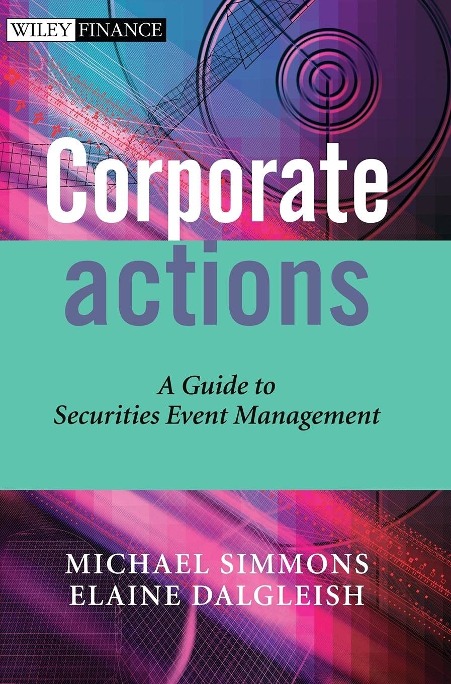 Corporate Actions: A Guide to Securities Event Management (The Wiley Finance Series) Law