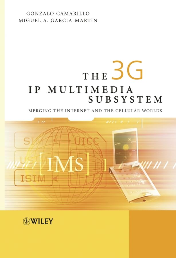 The 3G IP Multimedia Subsystem (IMS): Merging the Internet and the Cellular Worlds Computer Science