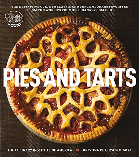 Pies and Tarts: The Definitive Guide to Classic and Contemporary Favorites from the World's Premier Culinary College (at Home with The Culinary Institute of America) Leisure, Home & Garden