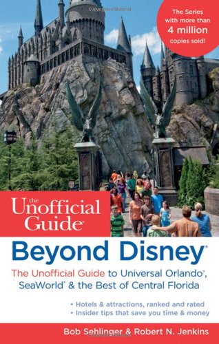 Beyond Disney: The Unofficial Guide to Universal Orlando, SeaWorld & the Best of Central Florida Leisure, Home & Garden