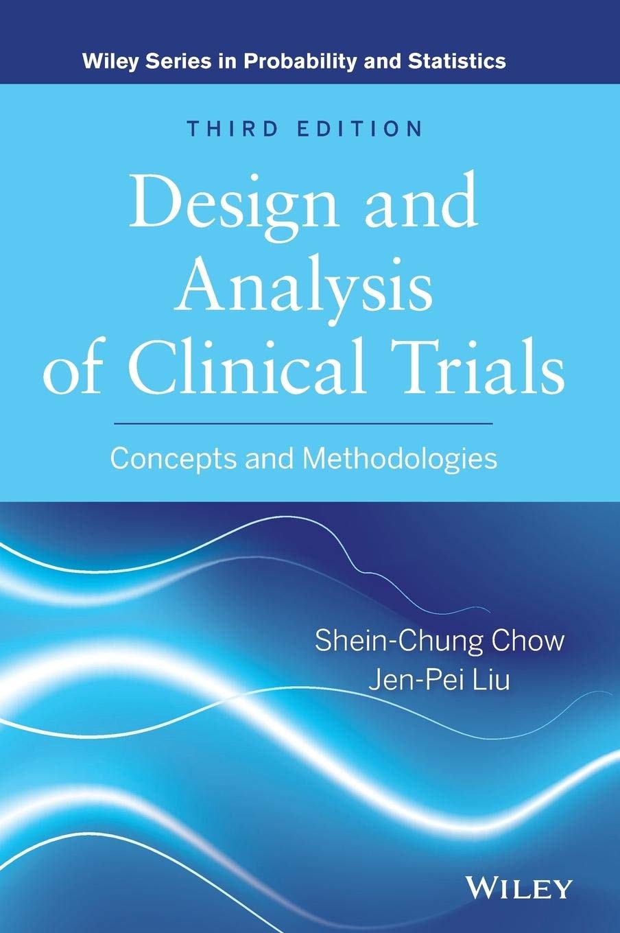 Design and Analysis of Clinical Trials: Concepts and Methodologies (Wiley Series in Probability and Statistics) Medicine