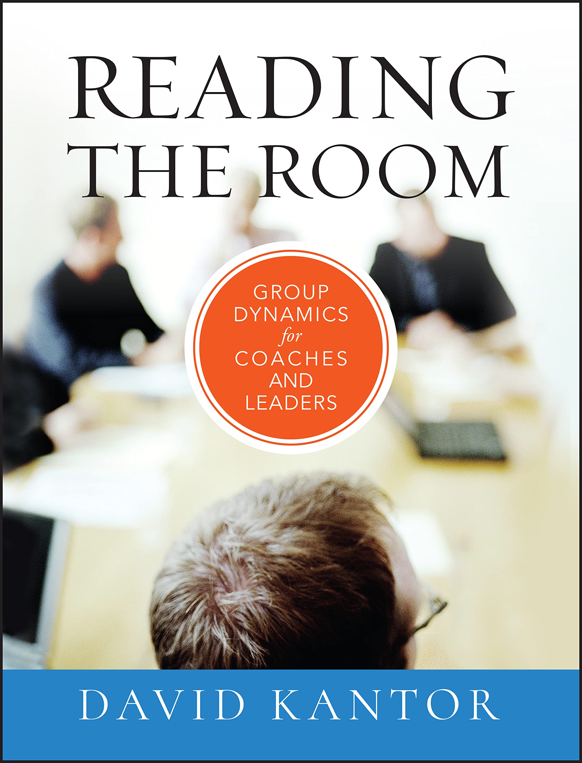 Reading the Room: Group Dynamics for Coaches and Leaders (The Jossey-Bass Business & Management Series) Law