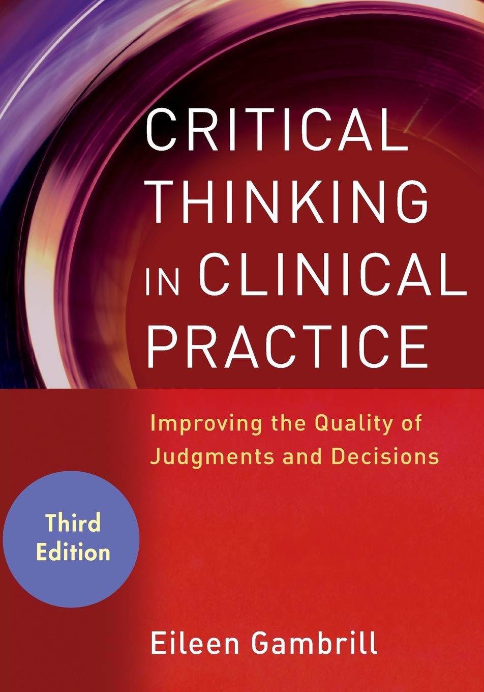 Critical Thinking in Clinical Practice: Improving the Quality of Judgments and Decisions, 3rd Edition Medicine