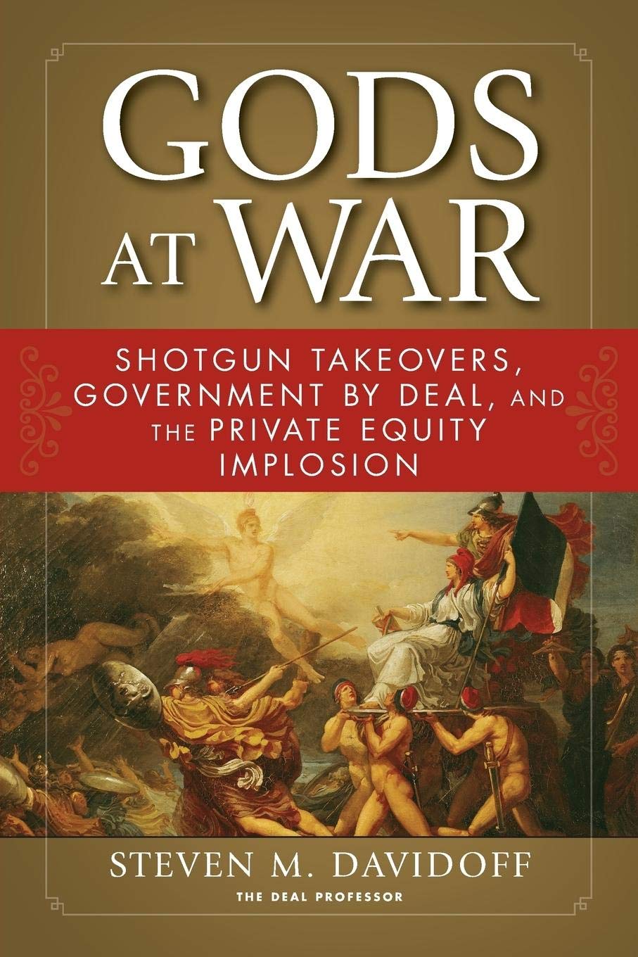 Gods at War: Shotgun Takeovers, Government by Deal, and the Private Equity Implosion Law