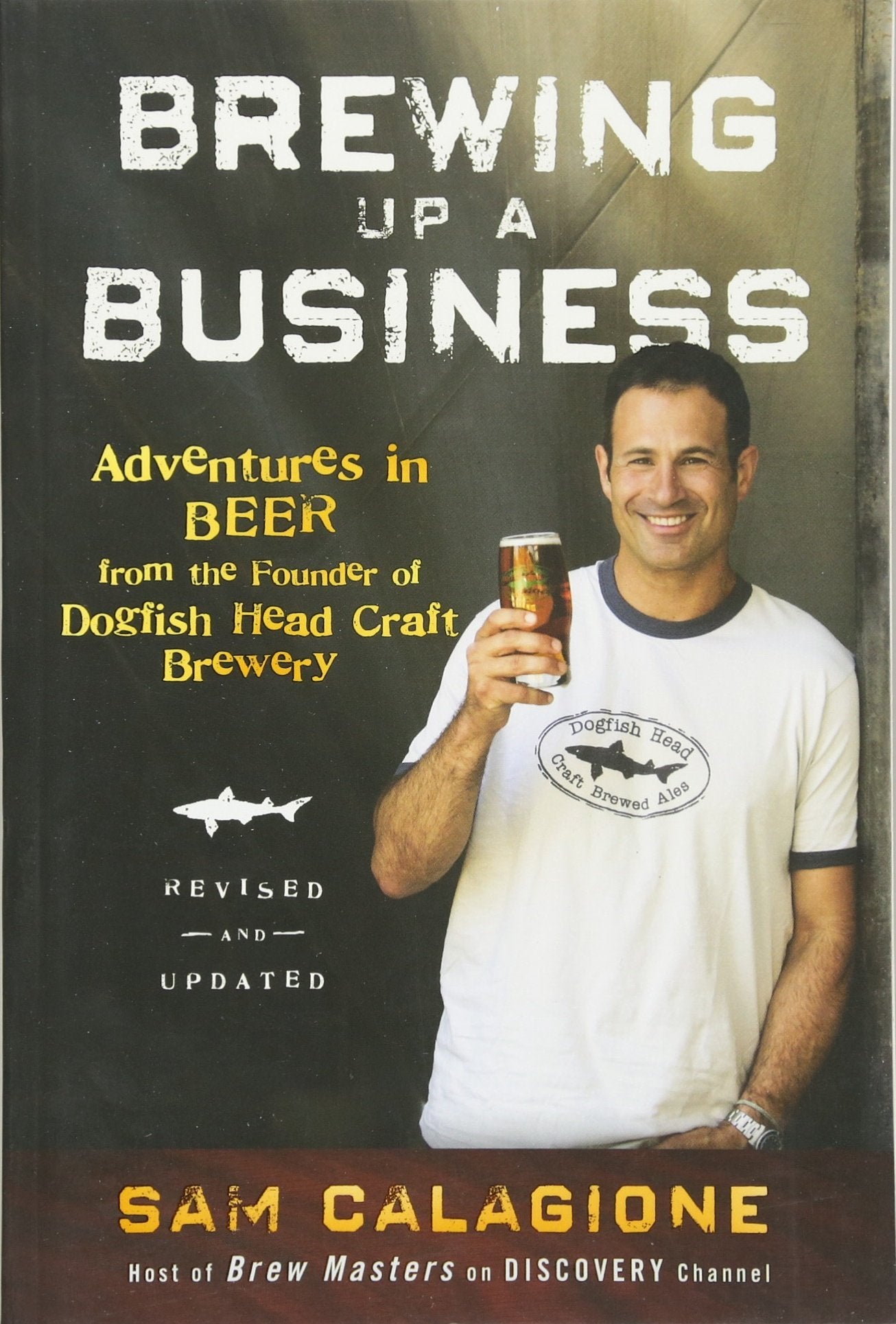 Brewing Up a Business: Adventures in Beer from the Founder of Dogfish Head Craft Brewery Business, Finance & Career
