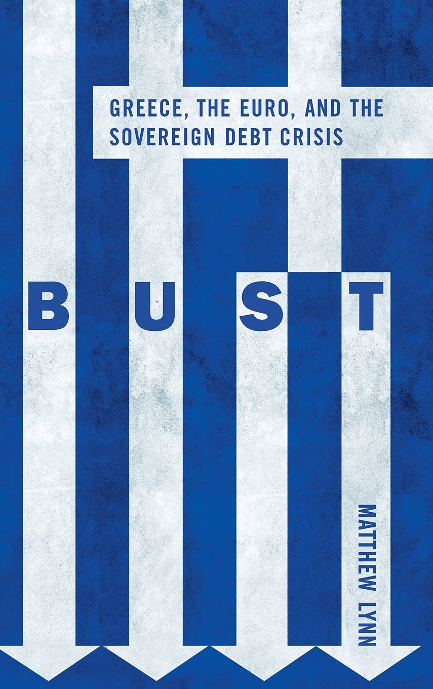 Bust: Greece, the Euro and the Sovereign Debt Crisis (Bloomberg (UK)) Business, Finance & Career