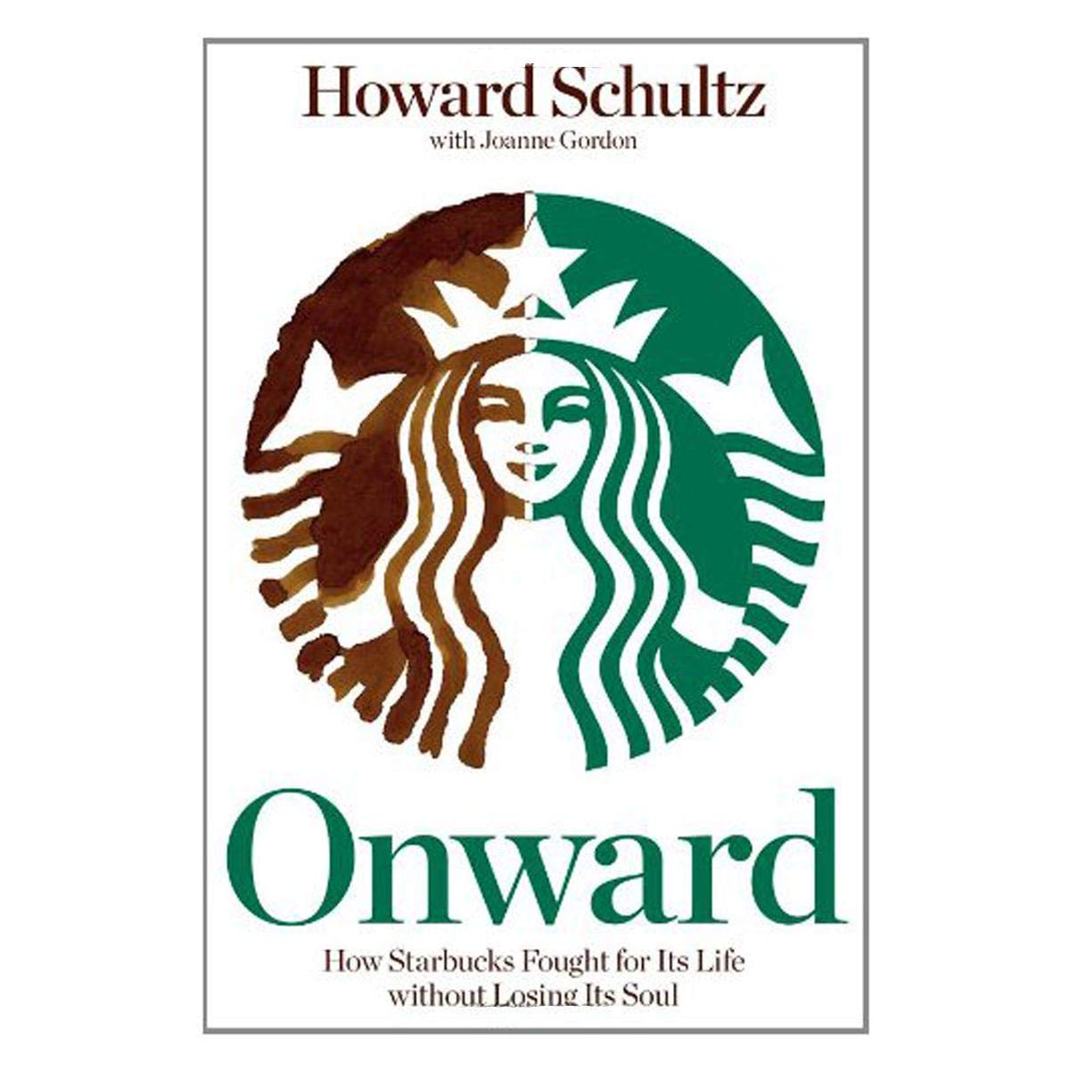 Onward: How Starbucks Fought For Its Life without Losing Its Soul Business, Finance & Career