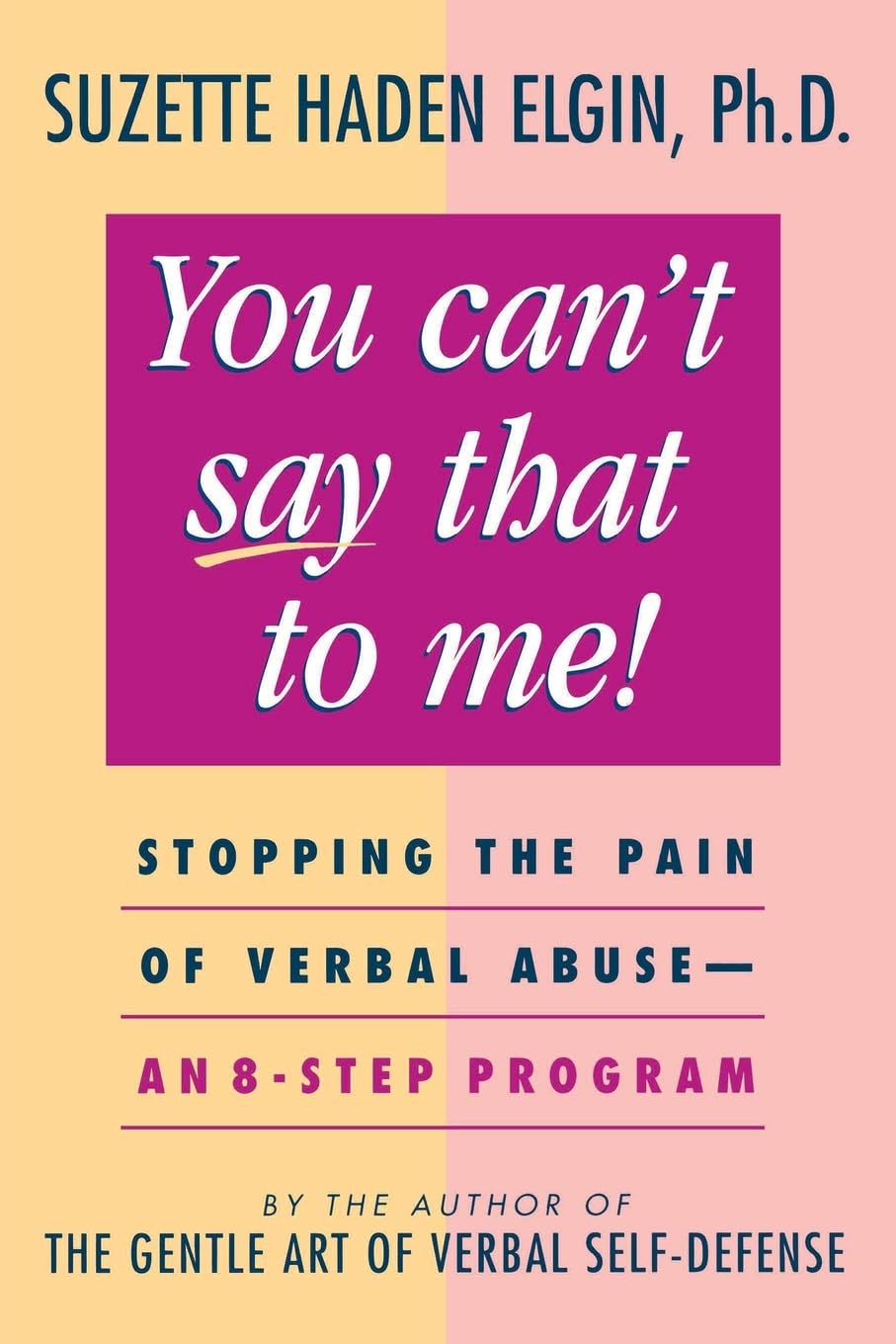 You Can't Say That to Me: Stopping the Pain of Verbal Abuse - An 8- Step Program Lifestyle
