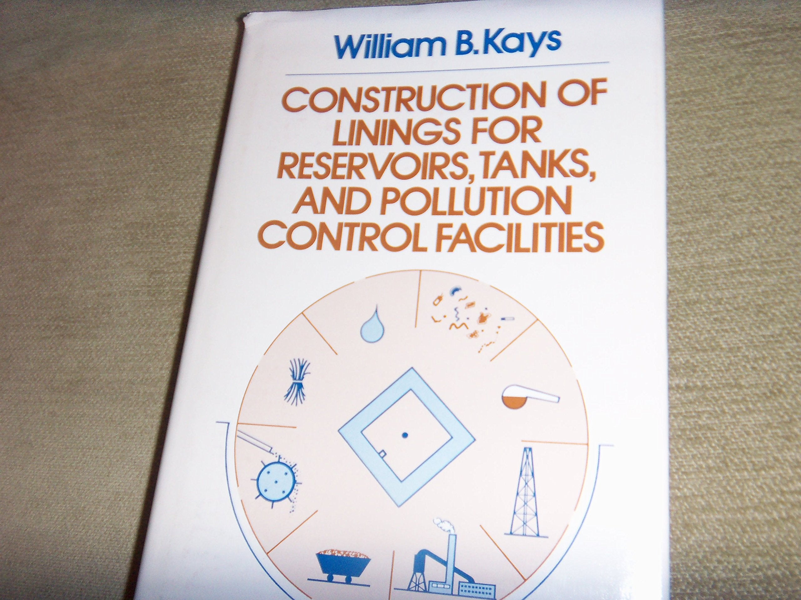 Construction of Linings for Reservoirs, Tanks and Pollution Control Facilities (Practical Construction Guides) Business & Technology