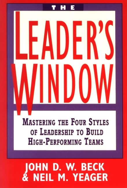 The Leader's Window: Mastering the Four Styles of Leadership to Build High-Performing Teams Business, Finance & Career