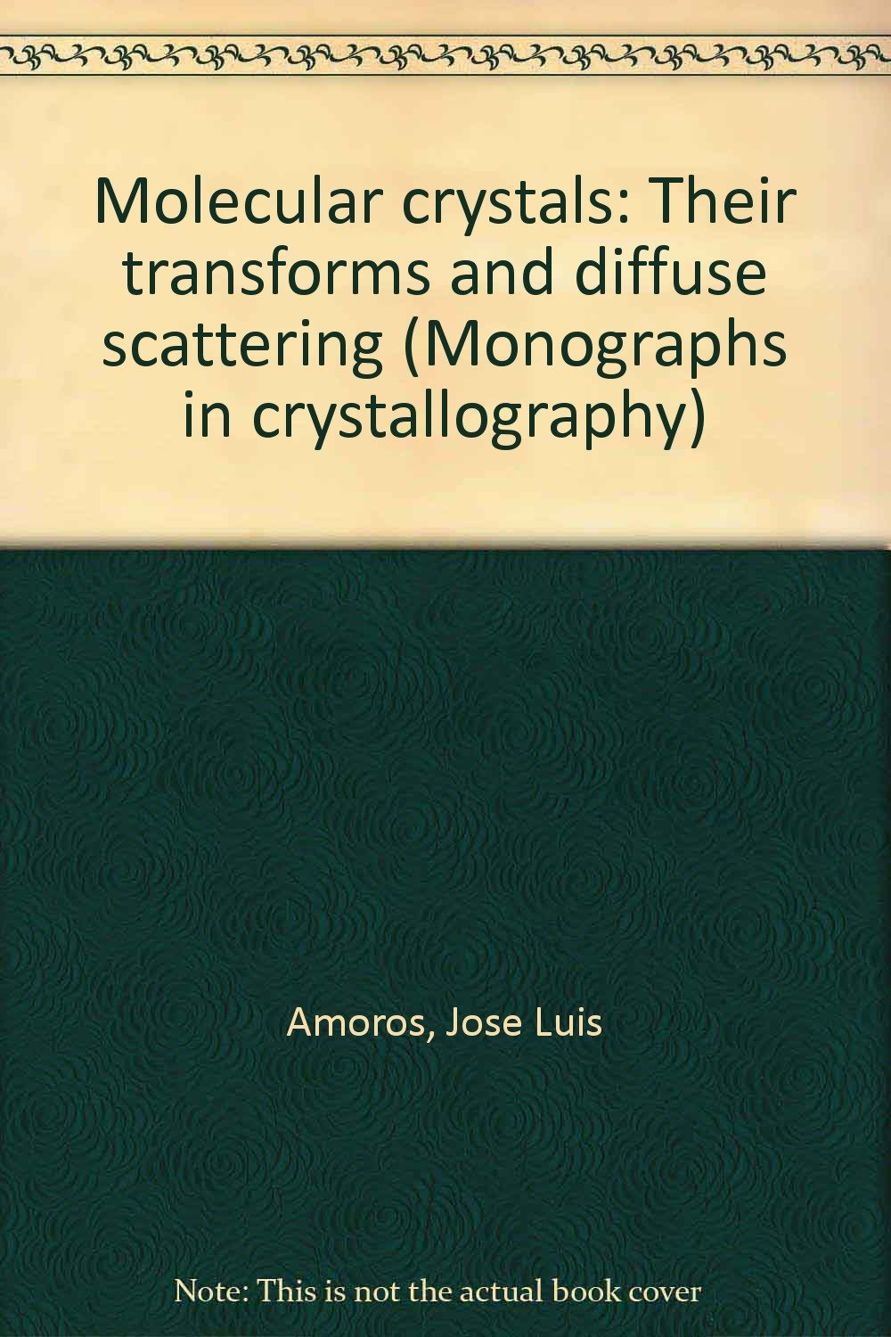 Molecular crystals: Their transforms and diffuse scattering (Monographs in crystallography) Books