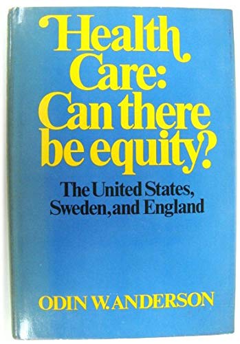 Health Care - Can There be Equity?: The United States, Sweden and England Medicine