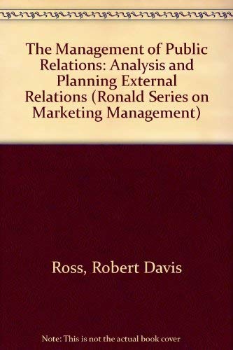 The Management of Public Relations: Analysis and Planning External Relations (Ronald Series on Marketing Management) Business, Finance & Career