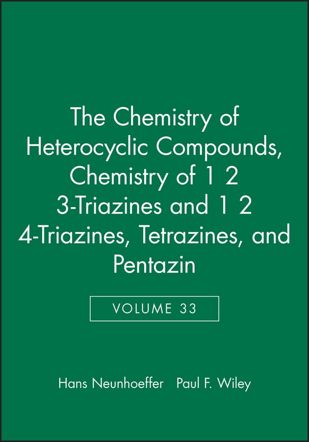 Chemistry of 1 2 3-Triazines and 1 2 4-Triazines, Tetrazines, and Pentazin, Volume 33 (Chemistry of Heterocyclic Compounds: A Series Of Monographs, Band 33) Natural Sciences